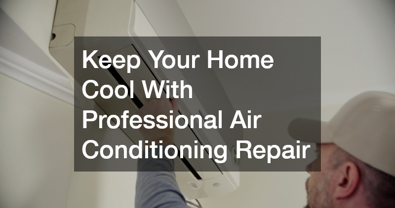 Keep Your Home Cool With Professional Air Conditioning Repair