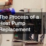 The Process of a Heat Pump Replacement