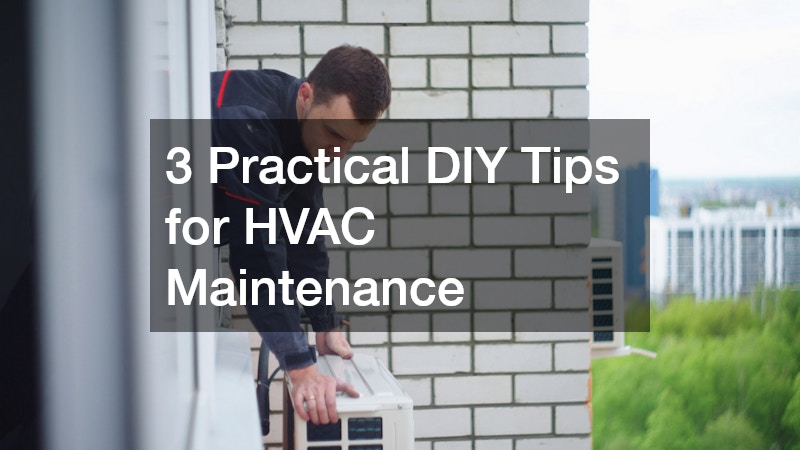 3 Practical DIY Tips for HVAC Maintenance
