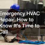 Emergency HVAC Repair  How to Know Its Time to Call