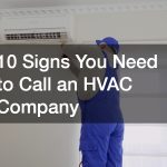 10 Signs You Need to Call an HVAC Company